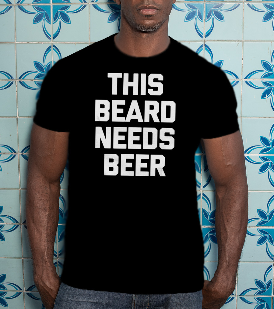 This Beard Needs Beer Funny Say T-Shirt