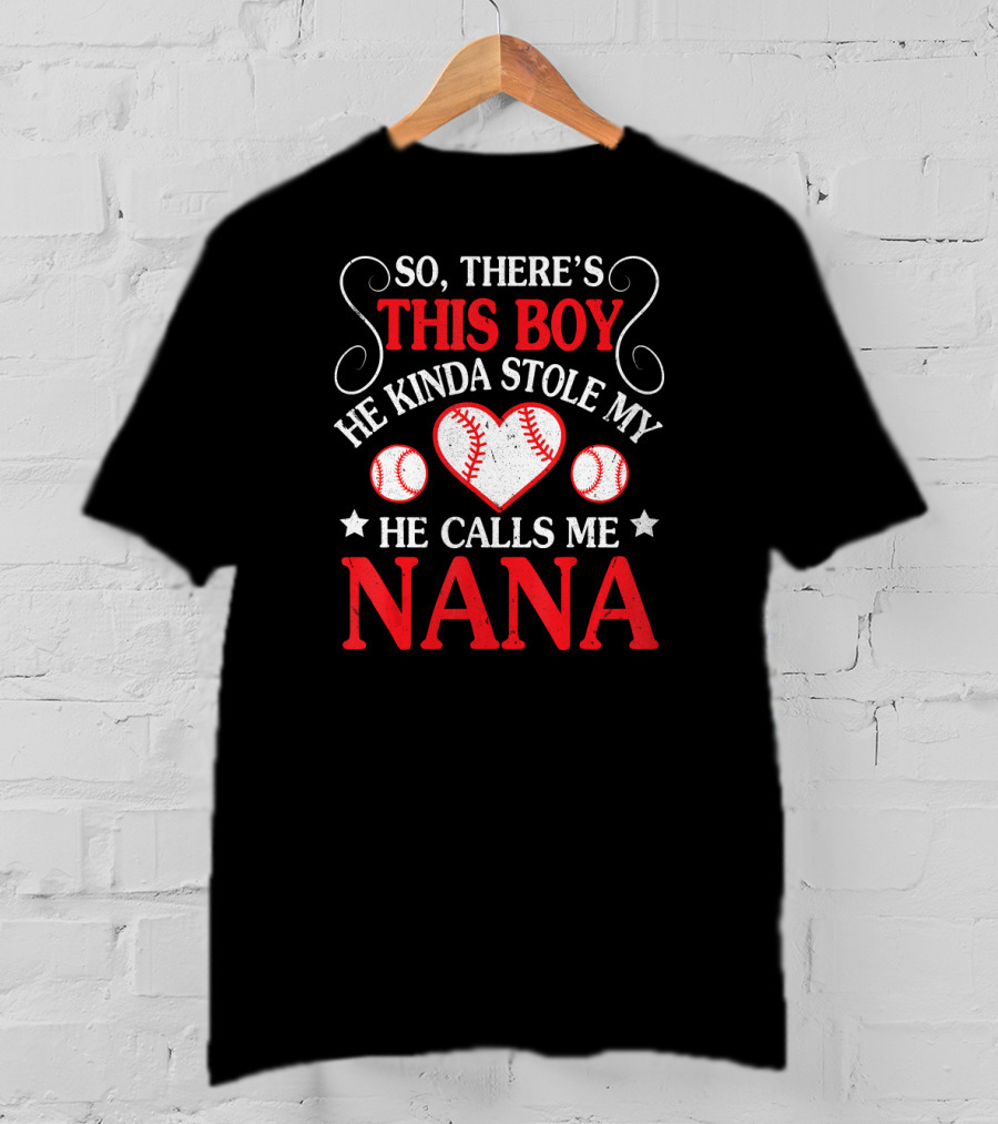 So There's This Boy He Kinda Stole My Heart He Calls Me Nana T-Shirt