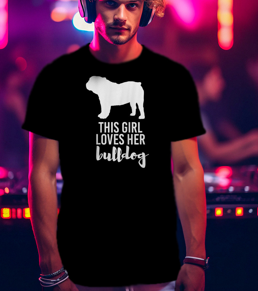 This Girl Loves Her Bulldog T-Shirt