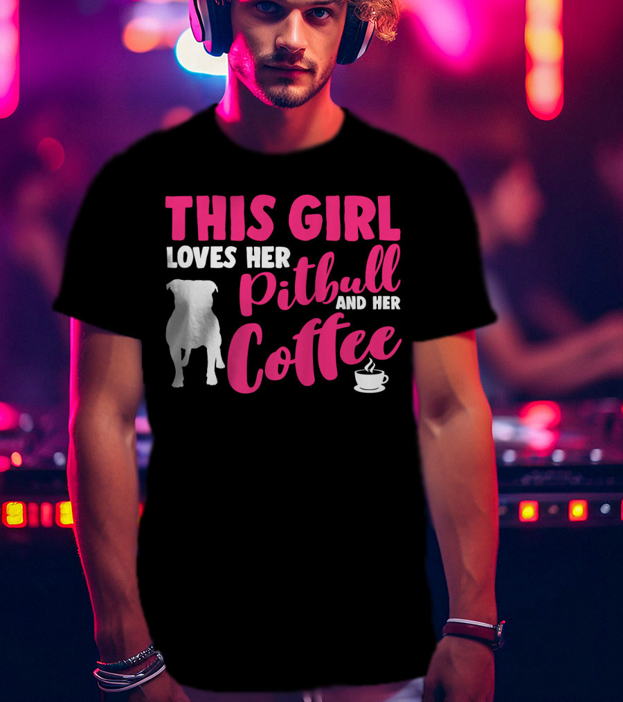 This Girl Loves Her Pitbull And Her Coffee T-Shirt