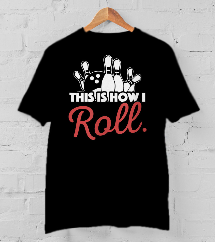 This Is How I Roll Bowling Lover Fun Pin Strike T-Shirt