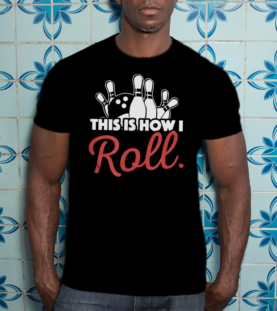 This Is How I Roll Bowling Lover Fun Pin Strike T-Shirt