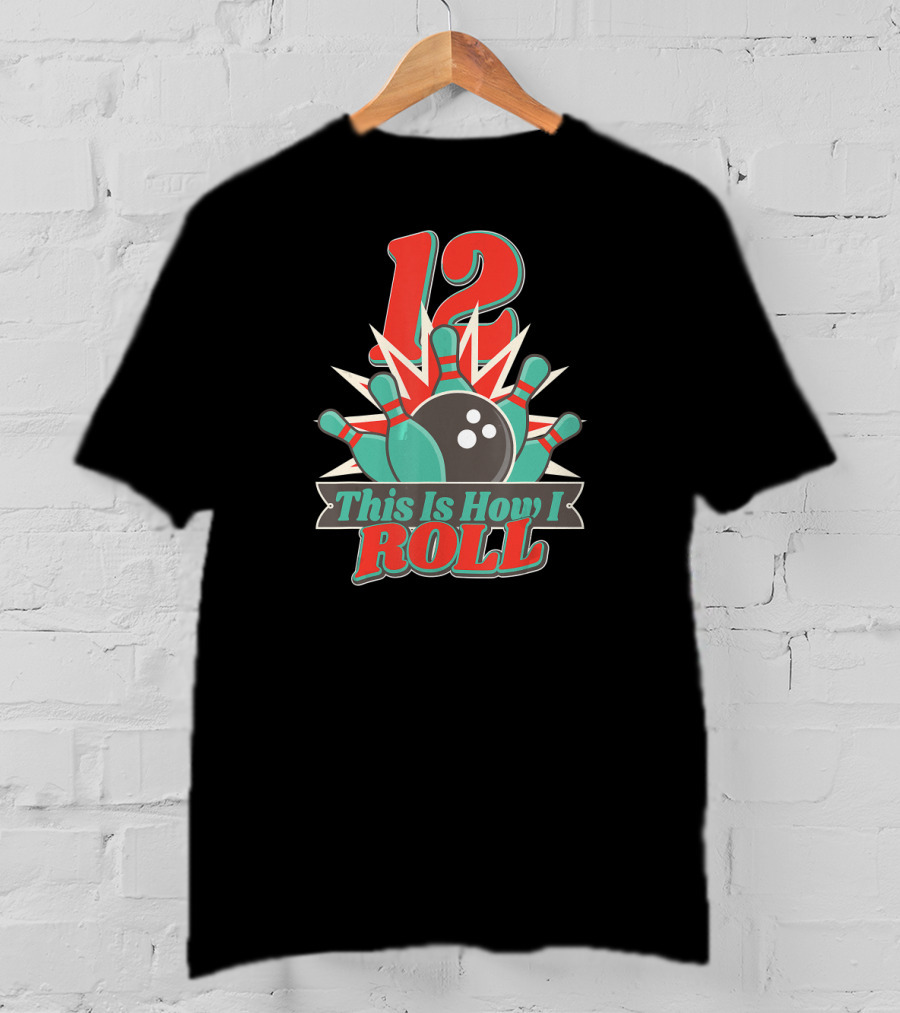 12 This Is How I Roll Bowling T-Shirt