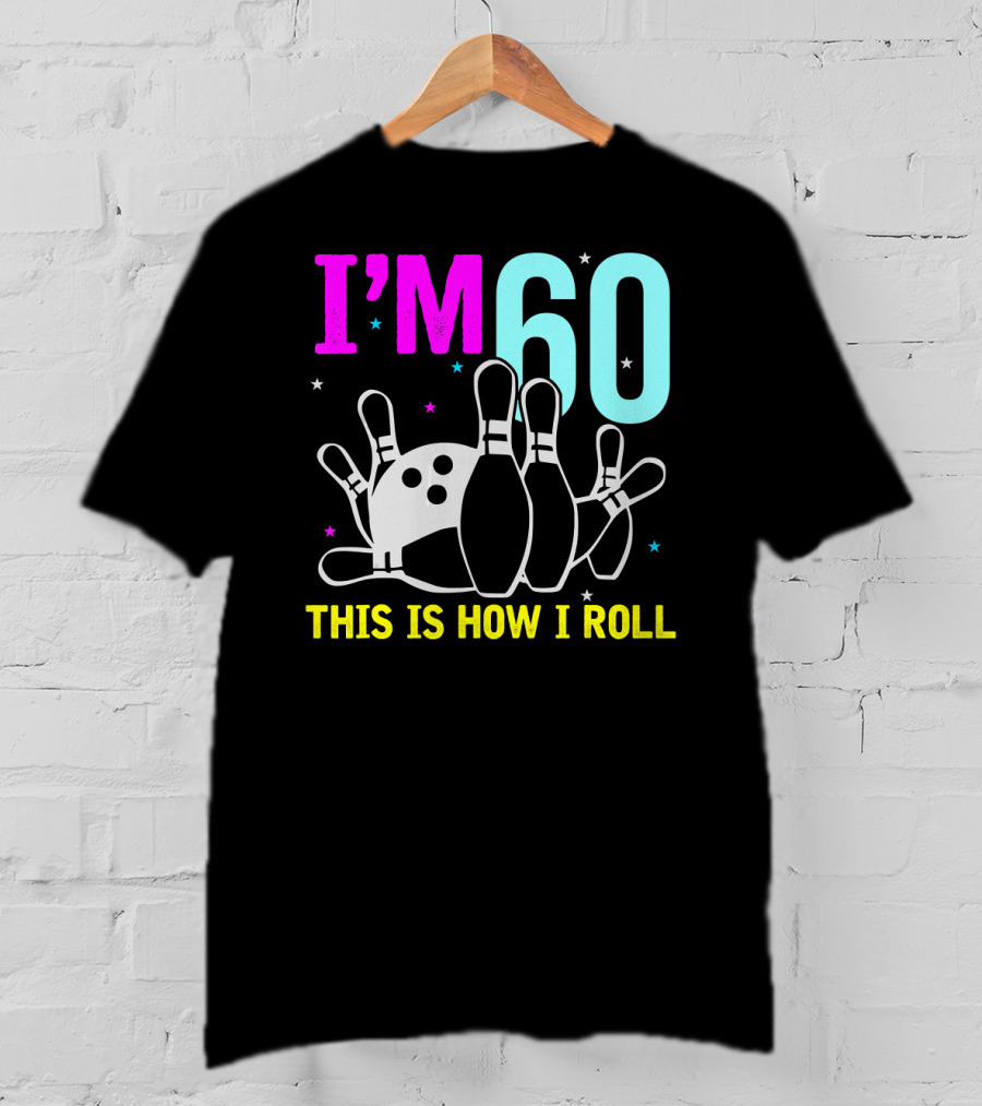 I'm 60 This Is How I Roll Bowling T-Shirt