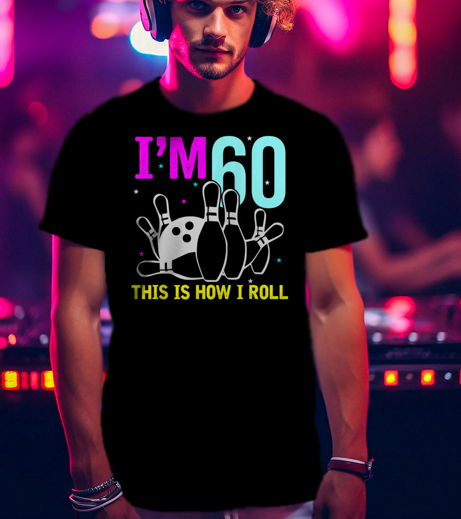 I'm 60 This Is How I Roll Bowling T-Shirt