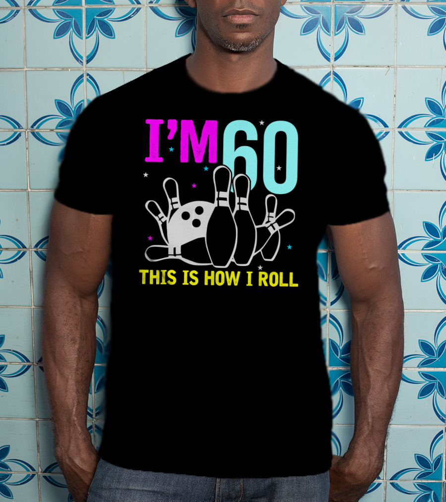 I'm 60 This Is How I Roll Bowling T-Shirt