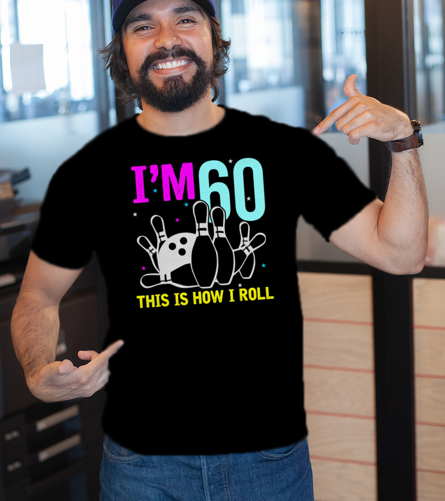 I'm 60 This Is How I Roll Bowling T-Shirt
