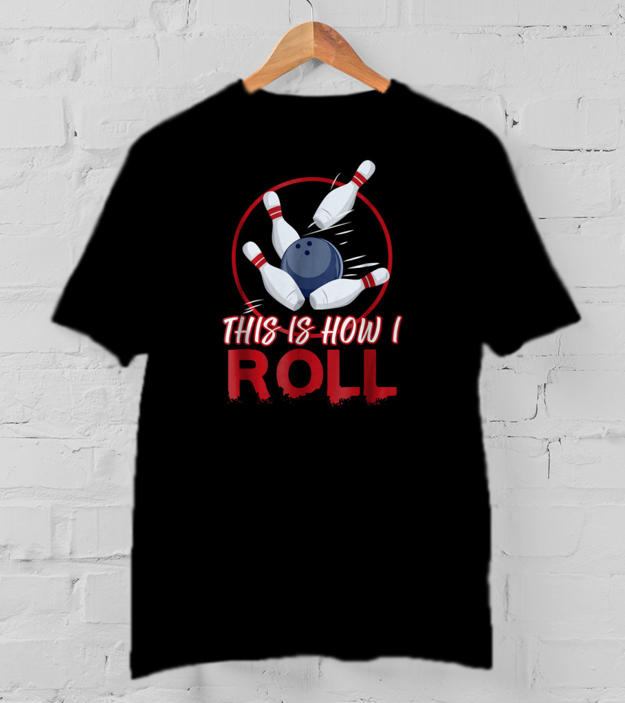 This Is How I Roll Bowling Pins And Ball T-Shirt