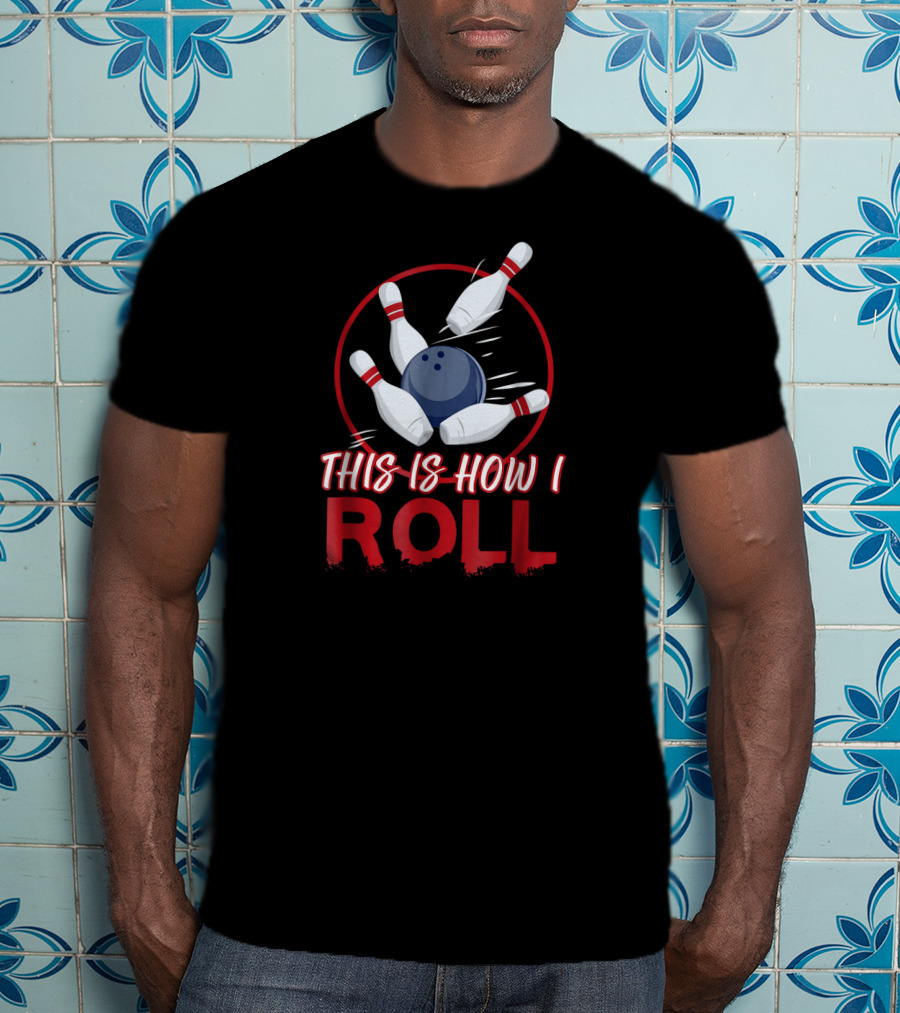 This Is How I Roll Bowling Pins And Ball T-Shirt