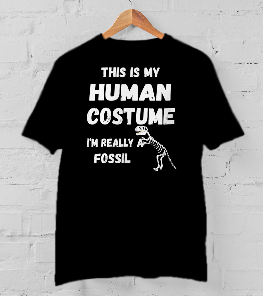 This Is My Human Costume I'm Really A Fossil Dinosaur Skeleton T-Shirt