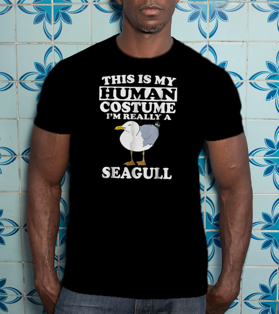 This Is My Human Costume I'm Really A Seagull T-Shirt