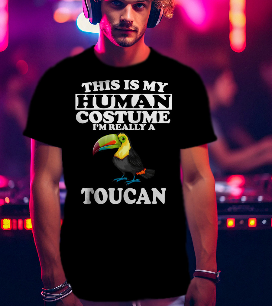 This Is My Human Costume I'm Really A Toucan T-Shirt