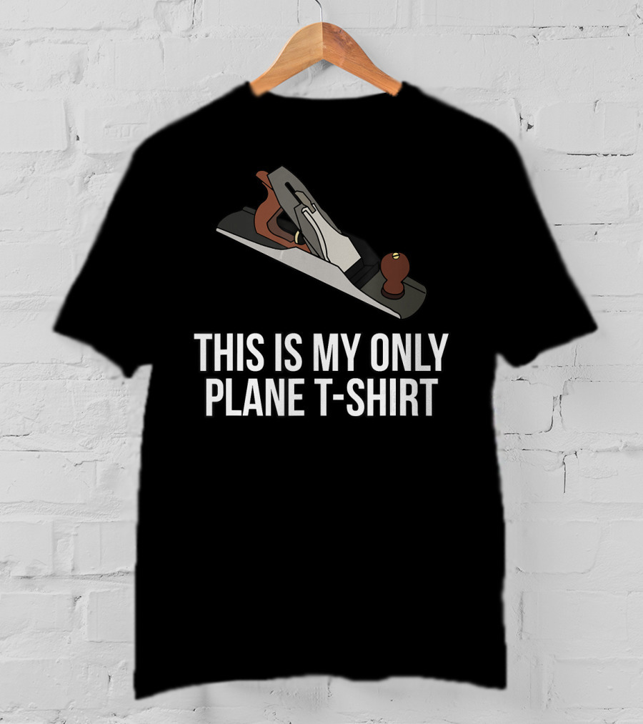 This Is My Only Plane T-Shirt Woodworking Funny Pun T-Shirt