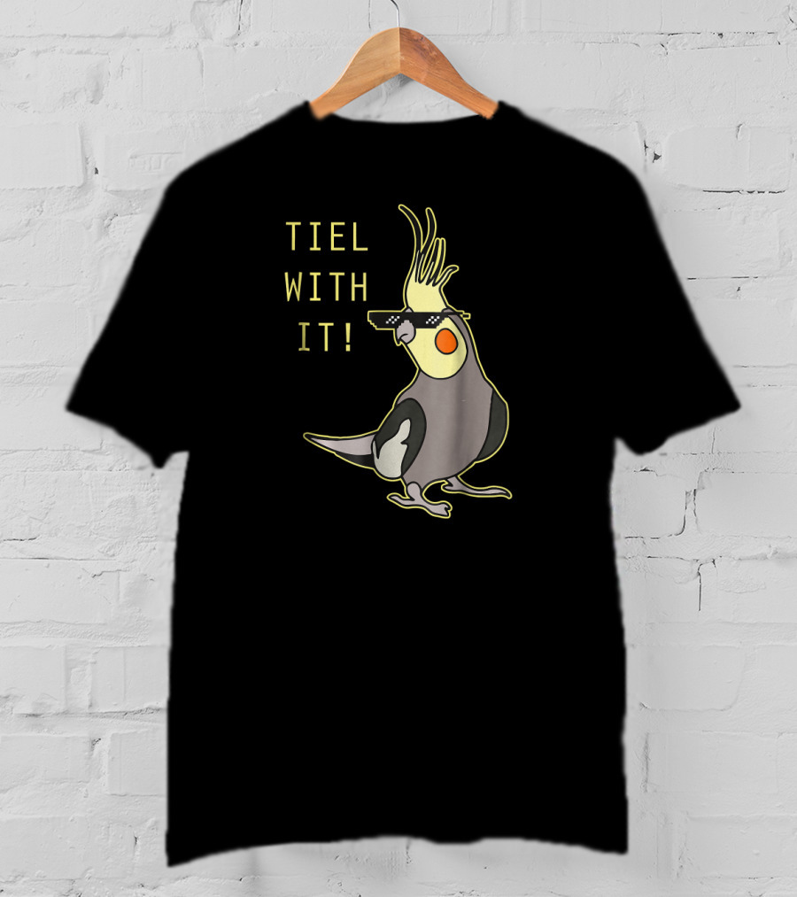 Tiel With It Cockatiel Parrot Bird Lover Sunglasses Humor T-Shirt