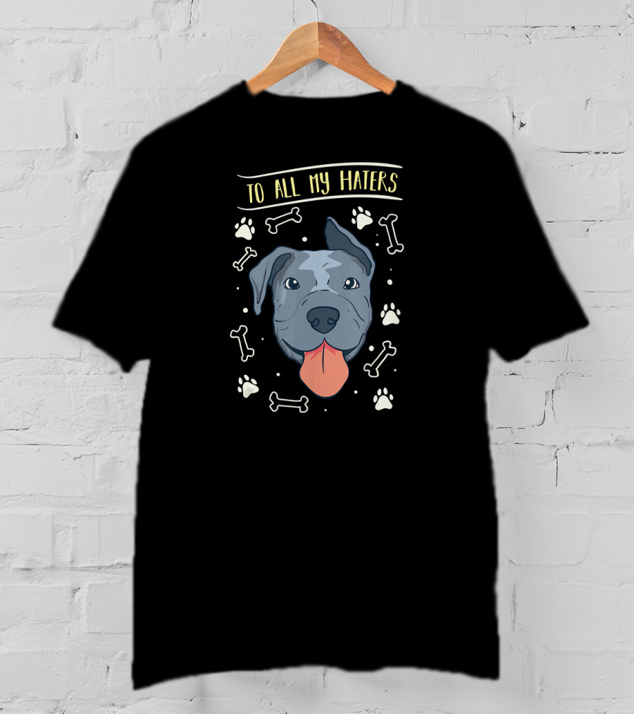 To All My Haters Pitbulls Paw Prints Bones T-Shirt