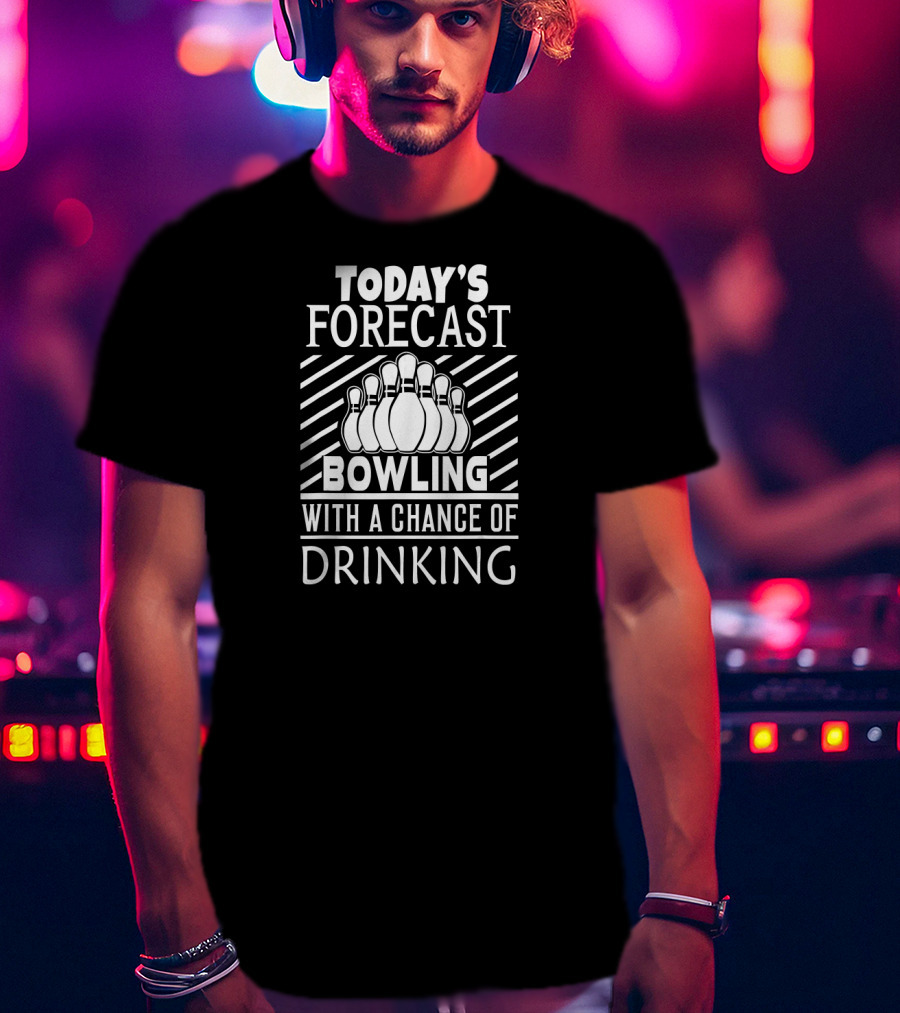 Today's Forecast Bowling With A Chance Of Drinking Bowling Pins T-Shirt