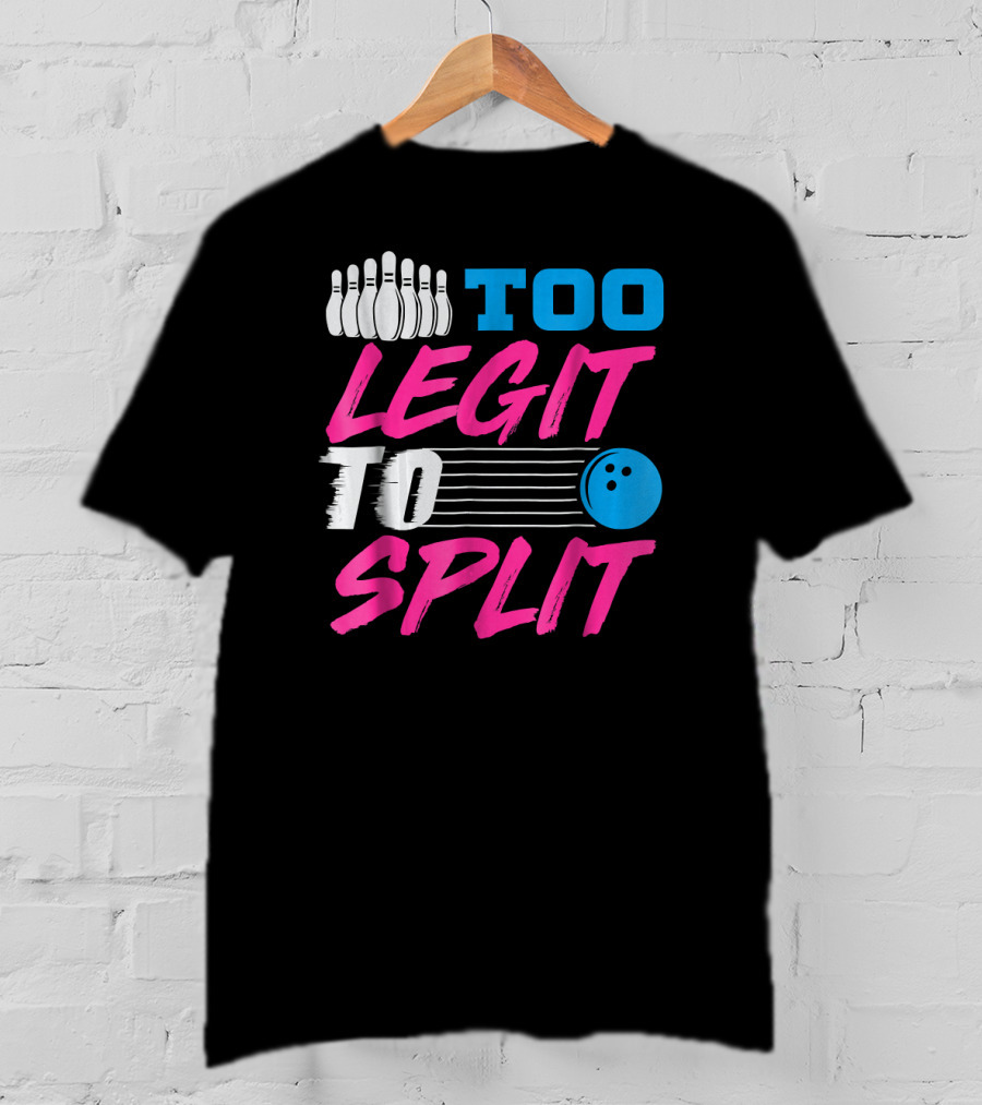 Too Legit To Split Bowling Team Fun T-Shirt
