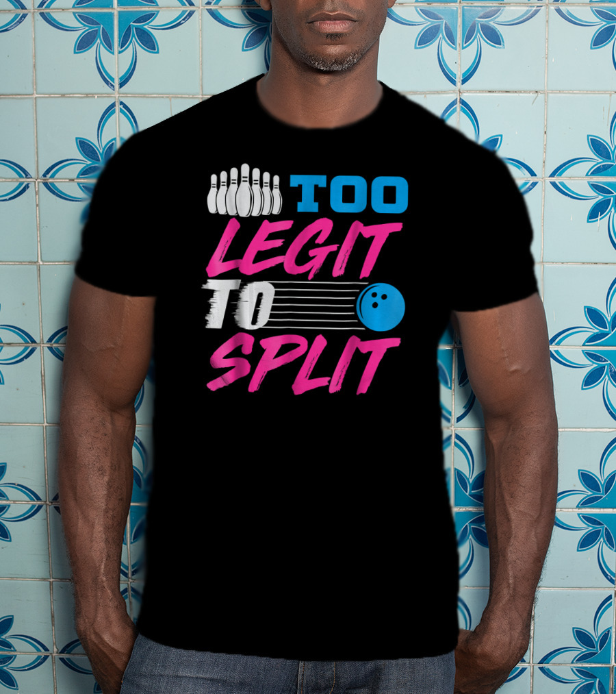 Too Legit To Split Bowling Team Fun T-Shirt