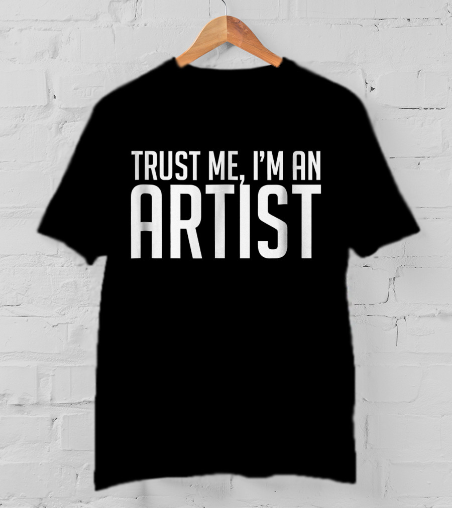 Trust Me I'm An Artist T-Shirt