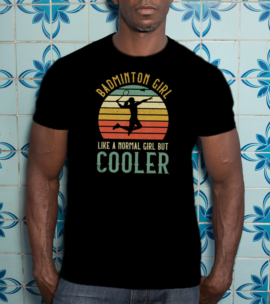 Badminton Girl Like A Normal Girl But Cooler T-Shirt