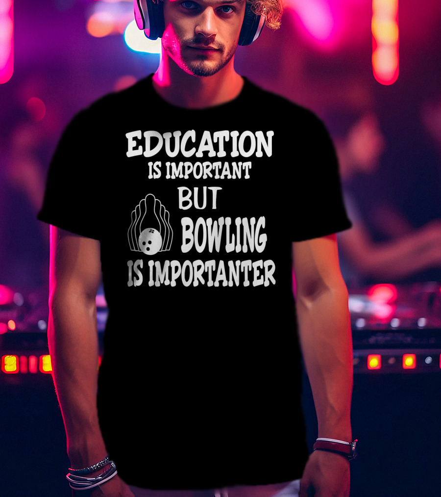 Education Is Important But Bowling Is Importanter Vintage Bowling Funny For Bowler T-Shirt