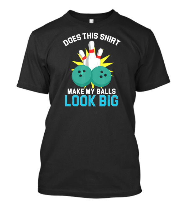 Does This Shirt Make My Balls Look Big Vintage Bowling Team T-Shirt