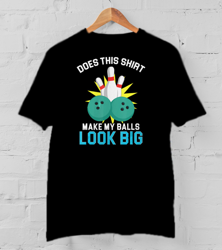 Does This Shirt Make My Balls Look Big Vintage Bowling Team T-Shirt