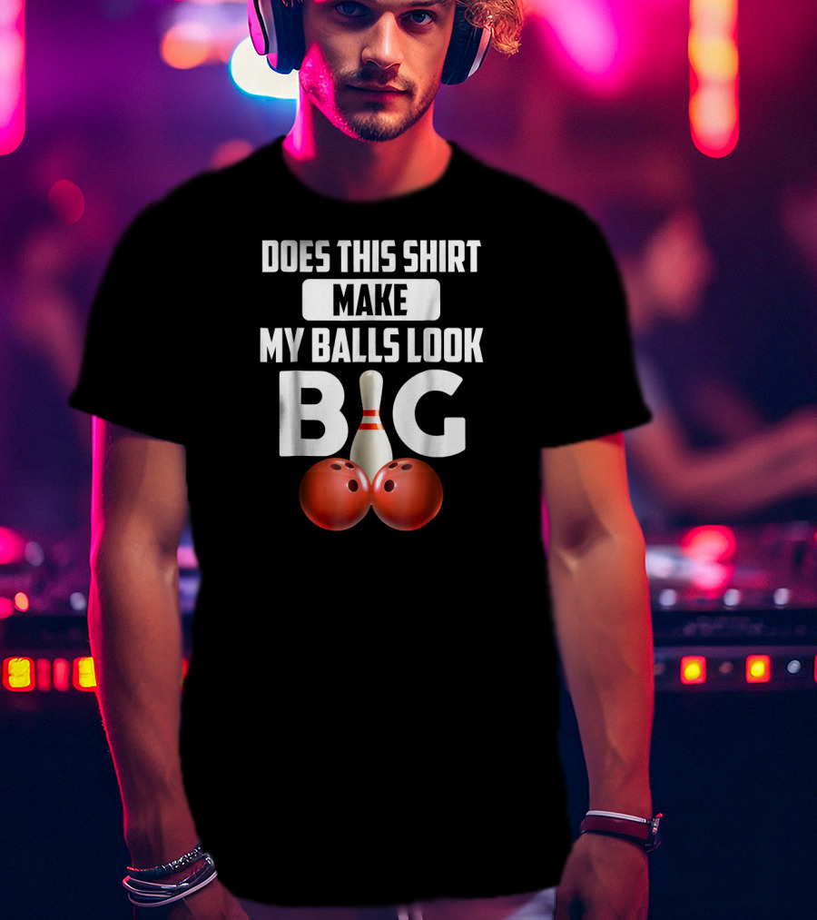 Does This Shirt Make My Balls Look Big Bowling Vintage T-Shirt
