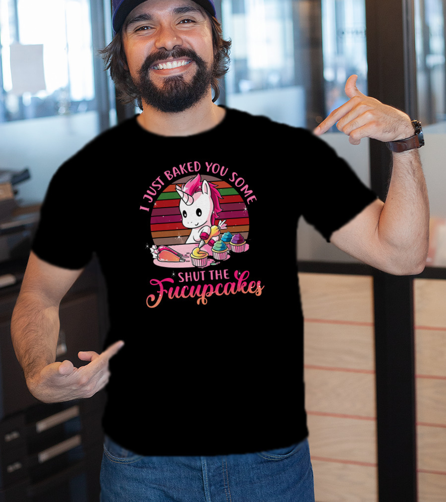 I Just Baked You Some Shut The Fucupcakes Vintage Unicorn T-Shirt