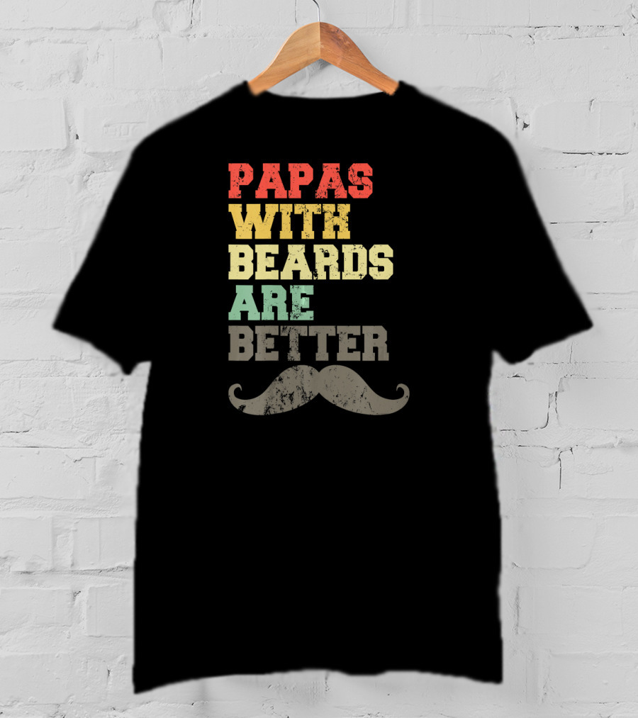 Papas With Beards Are Better Moustache T-Shirt
