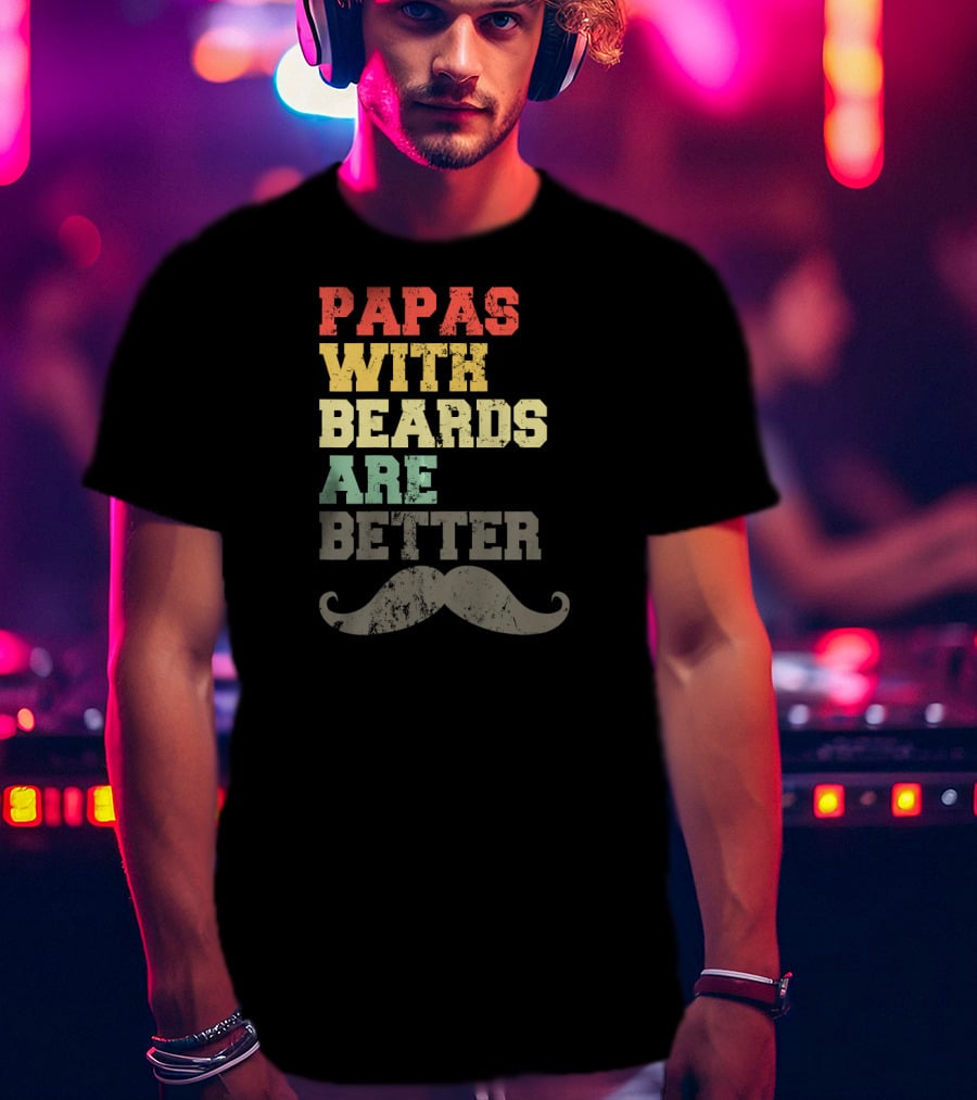 Papas With Beards Are Better Moustache T-Shirt