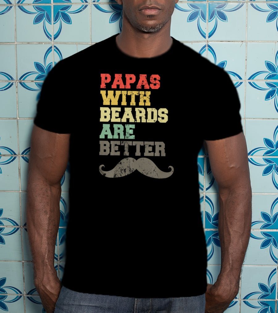 Papas With Beards Are Better Moustache T-Shirt