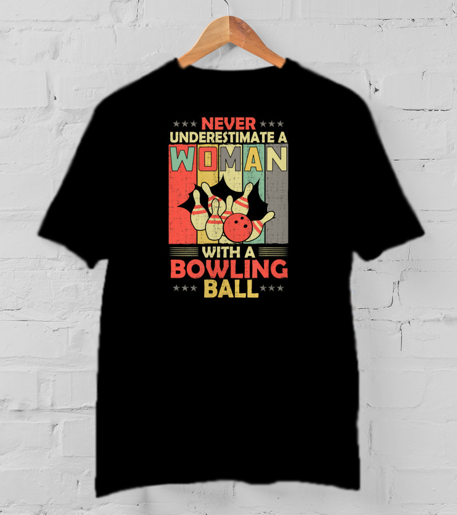 Never Underestimate A Woman With A Bowling Ball T-Shirt
