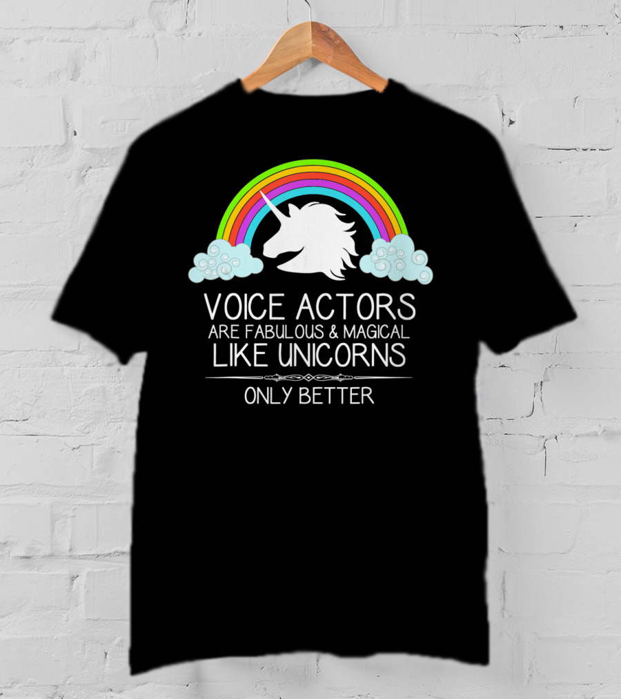 Voice Actors Are Fabulous And Magical Like Unicorns Only Better T-Shirt