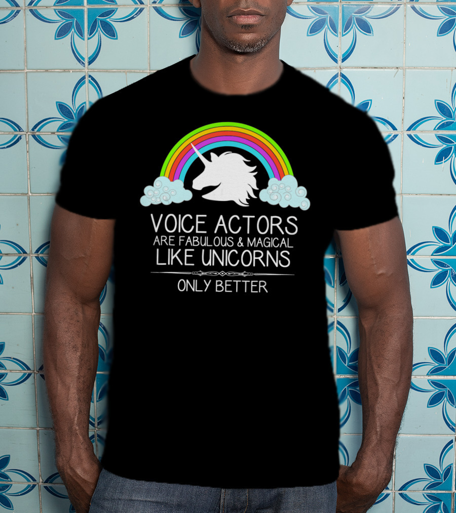Voice Actors Are Fabulous And Magical Like Unicorns Only Better T-Shirt