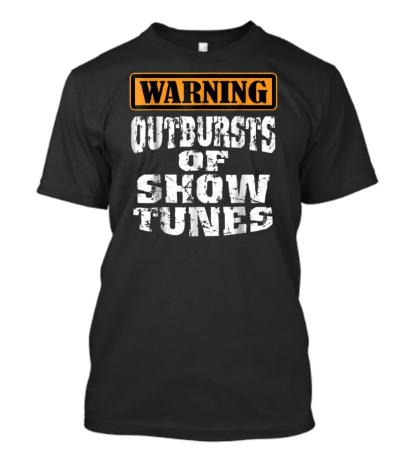 Warning Outbursts Of Show Tunes Funny Acting Music Theatre Humor T-Shirt