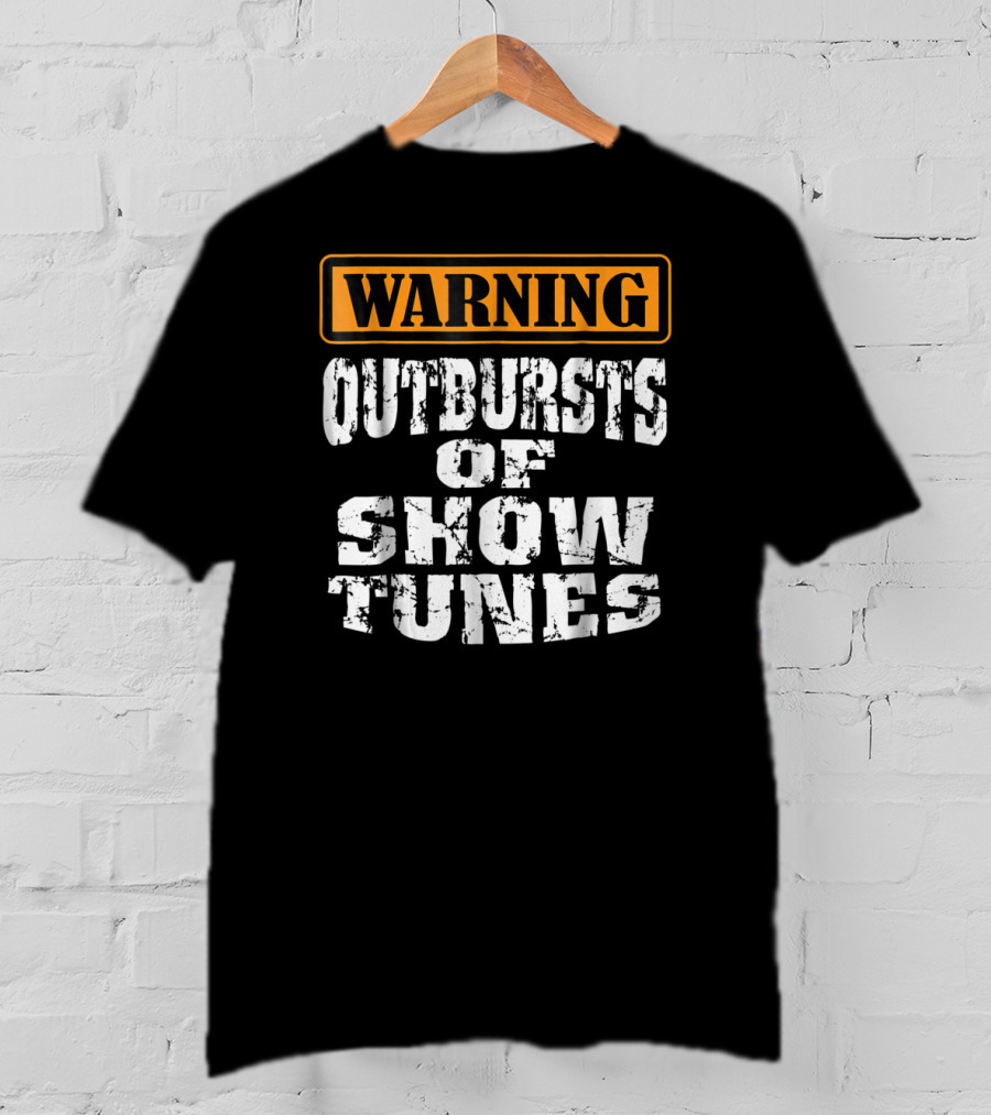 Warning Outbursts Of Show Tunes Funny Acting Music Theatre Humor T-Shirt