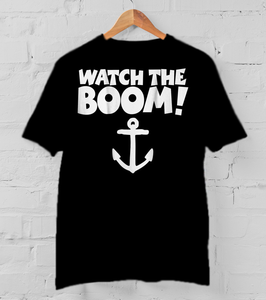 WATCH THE BOOM Sailing Anchor T-Shirt