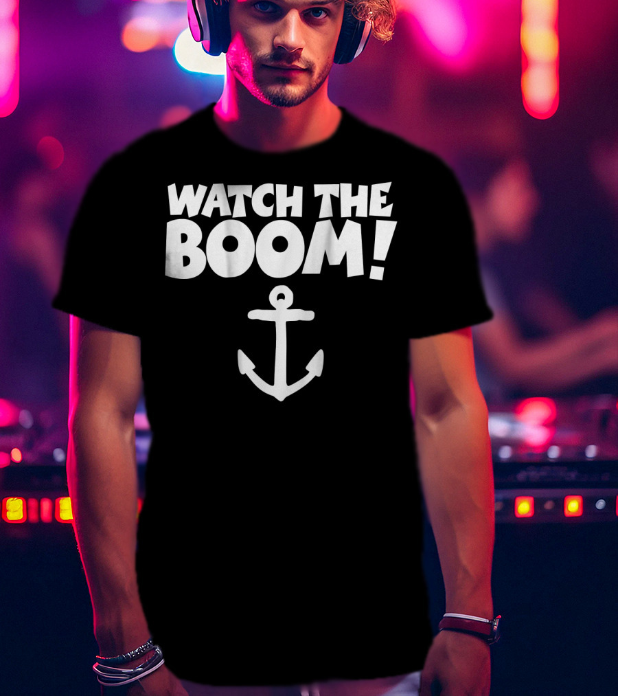 WATCH THE BOOM Sailing Anchor T-Shirt