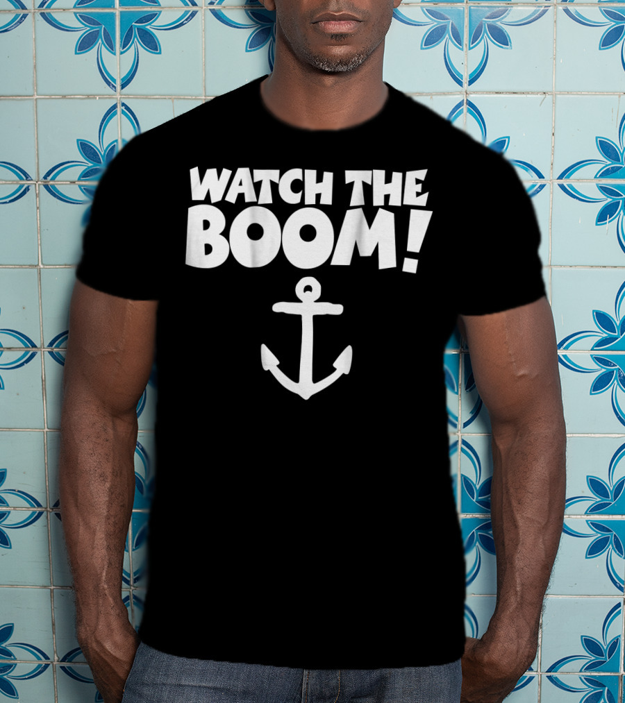 WATCH THE BOOM Sailing Anchor T-Shirt