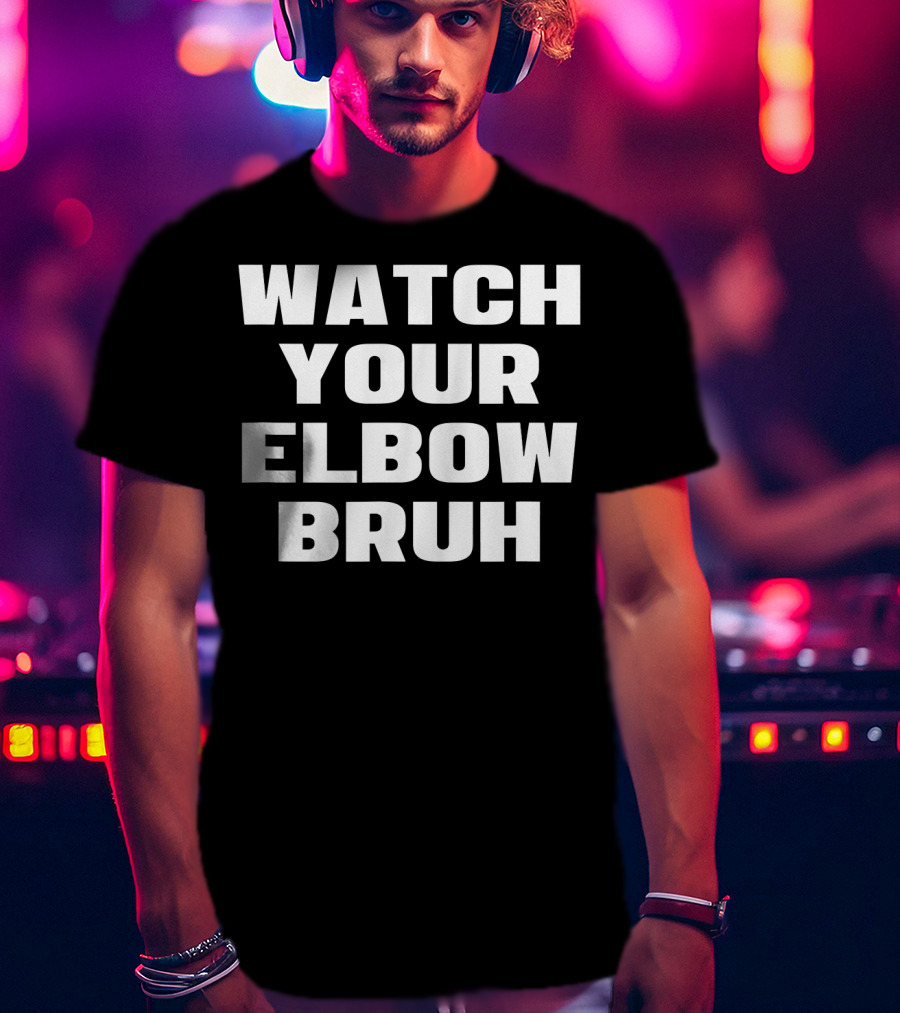 Watch Your Elbow Bruh Funny Beer Pong T-Shirt