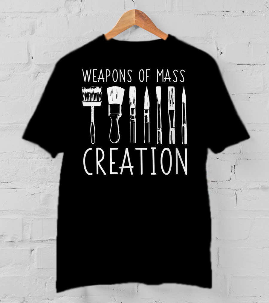 Weapons Of Mass Creation Funny Art Supply Brushes Essentials T-Shirt