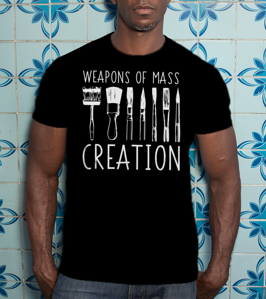 Weapons Of Mass Creation Funny Art Supply Brushes Essentials T-Shirt