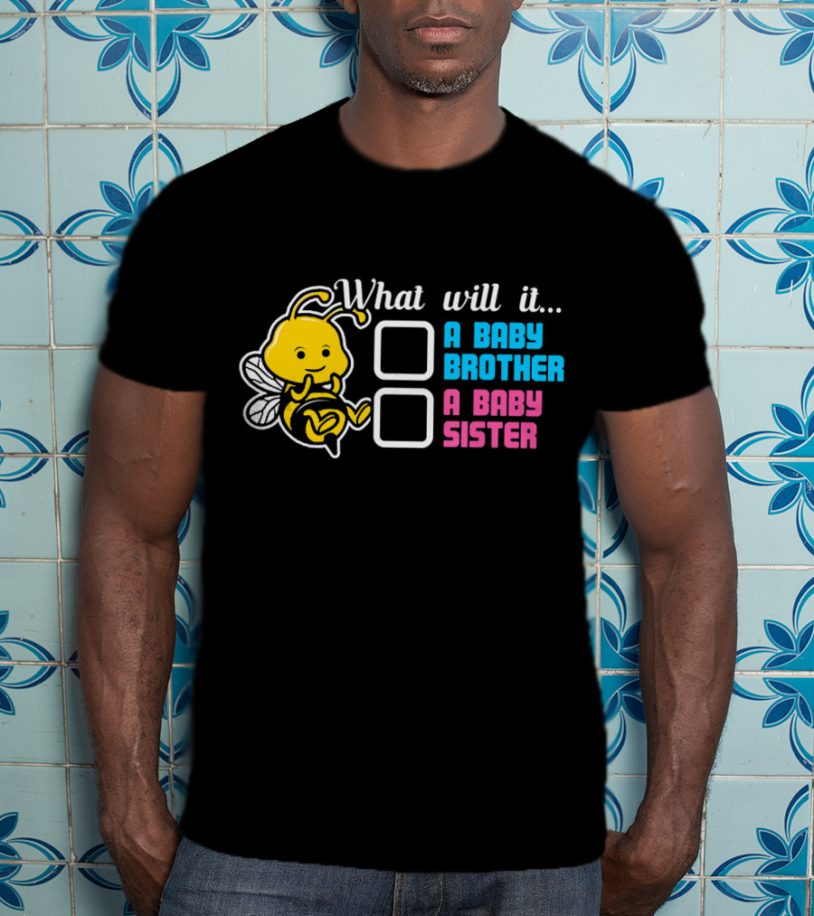 What Will It Bee A Baby Brother A Baby Sister T-Shirt