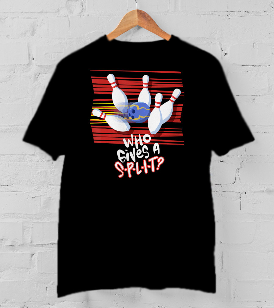 Who Gives A Split Bowling Humor Playful Design Pins And Ball T-Shirt