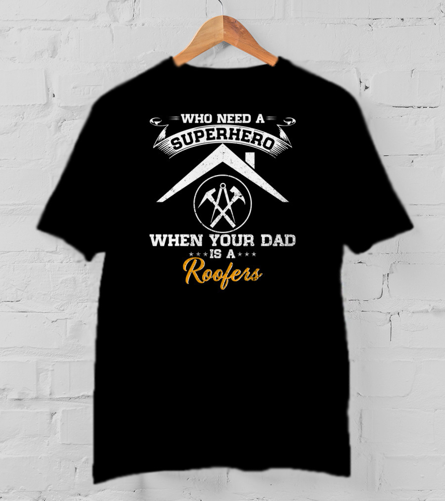 Who Need A Superhero When Your Dad Is A Roofers T-Shirt