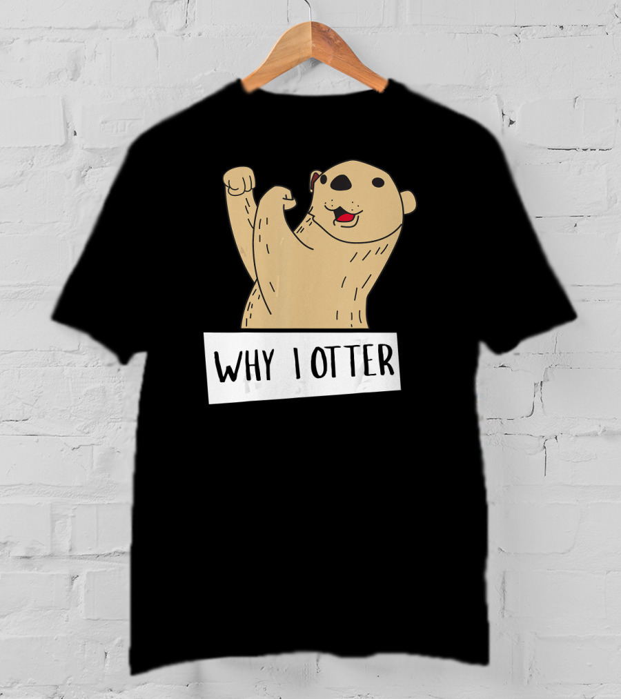 Why I Otter Funny Fighting Otter Pun Boxing Champion T-Shirt