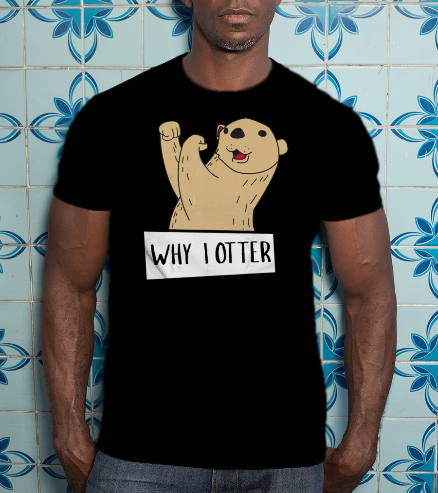 Why I Otter Funny Fighting Otter Pun Boxing Champion T-Shirt