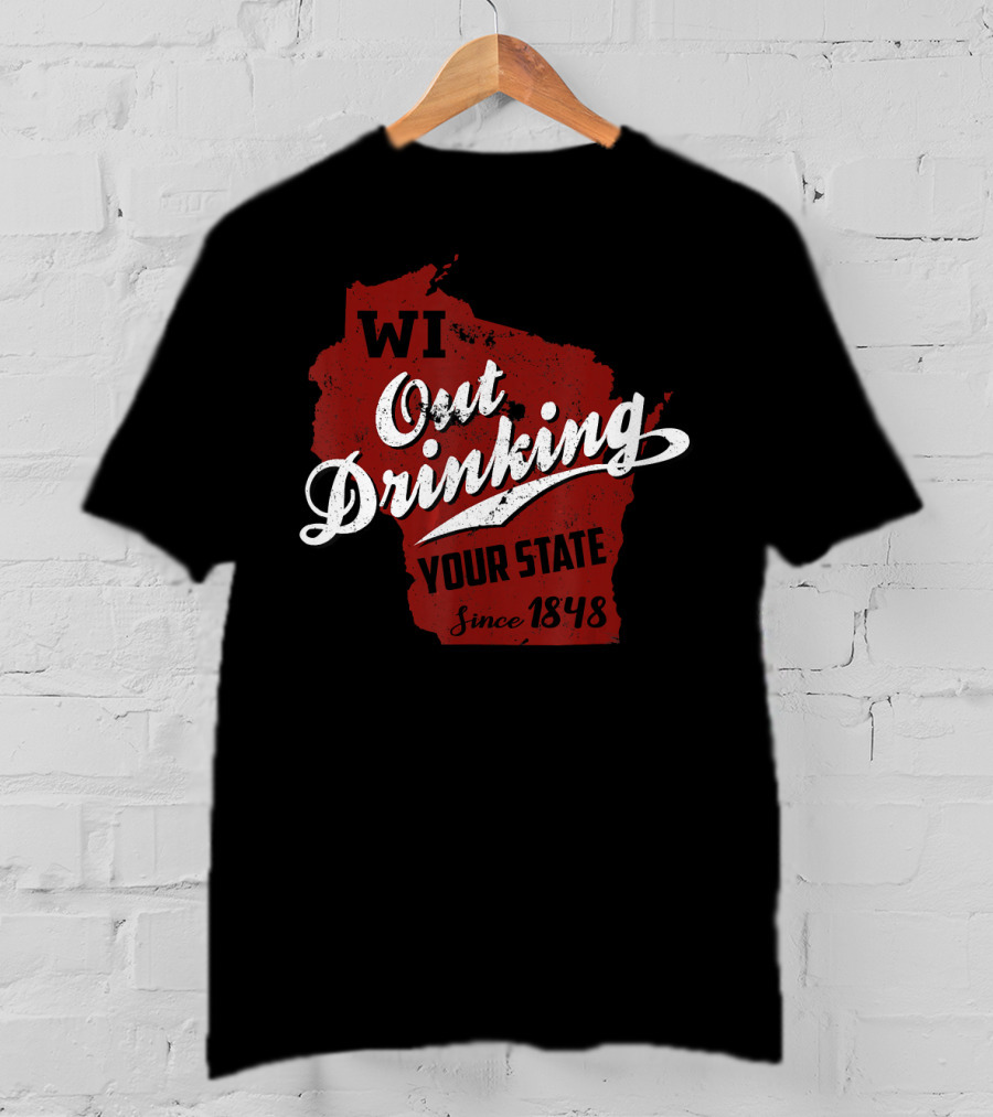 WI Out Drinking Your State Since 1848 Red Map T-Shirt
