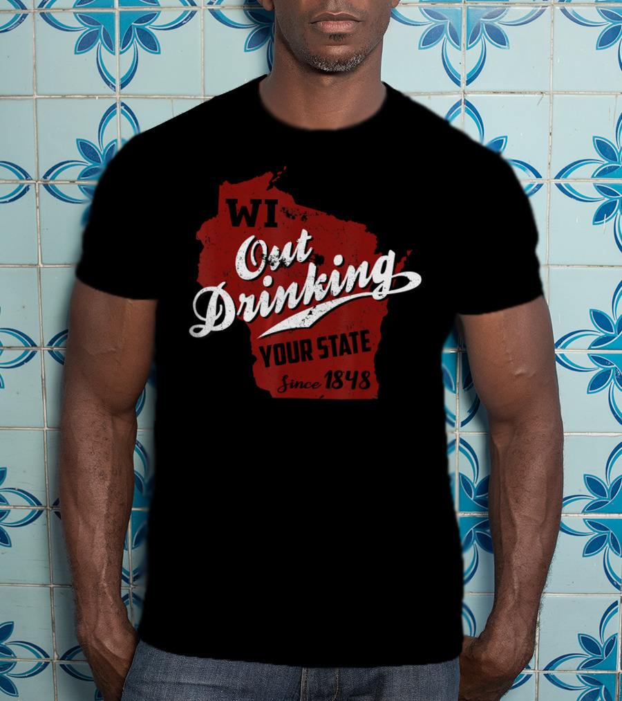 WI Out Drinking Your State Since 1848 Red Map T-Shirt